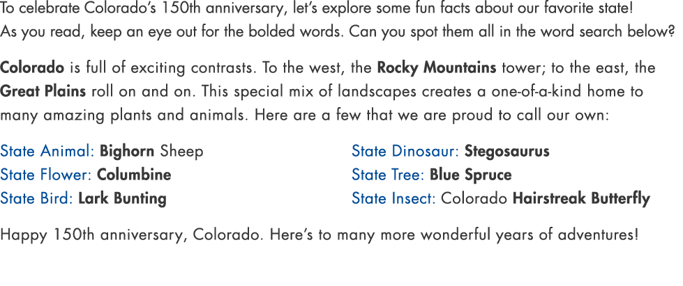 To celebrate Colorado’s 150th anniversary, let’s explore some fun facts about our favorite state! As you read, keep a...