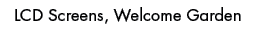 LCD Screens, Welcome Garde
