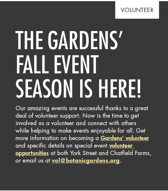 Volunteer,The Gardens’ fall event season is here! Our amazing events are successful thanks to a great deal of volunte...