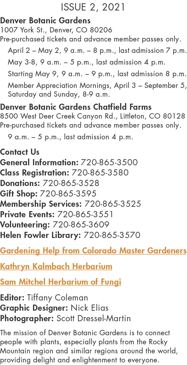 Issue 2, 2021  Denver Botanic Gardens 1007 York St , Denver, CO 80206 Pre-purchased tickets and advance member passes   