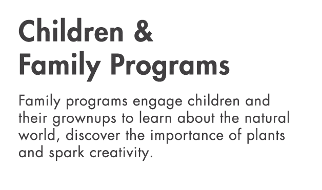 Children & Family Programs Family programs engage children and their grownups to learn about the natural world, disco   