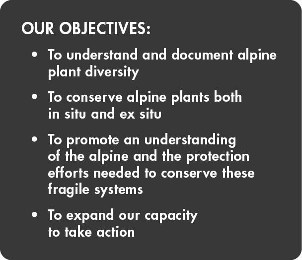 Our objectives: To understand and document alpine plant diversity To conserve alpine plants both in situ and ex situ    