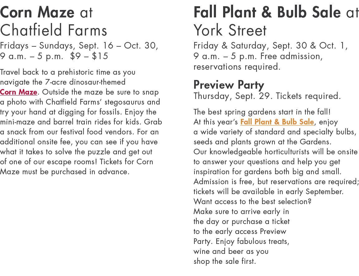 Corn Maze at Chatfield Farms Fridays   Sundays, Sept  16   Oct  30, 9 a m    5 p m   9    15 Travel back to a prehist   