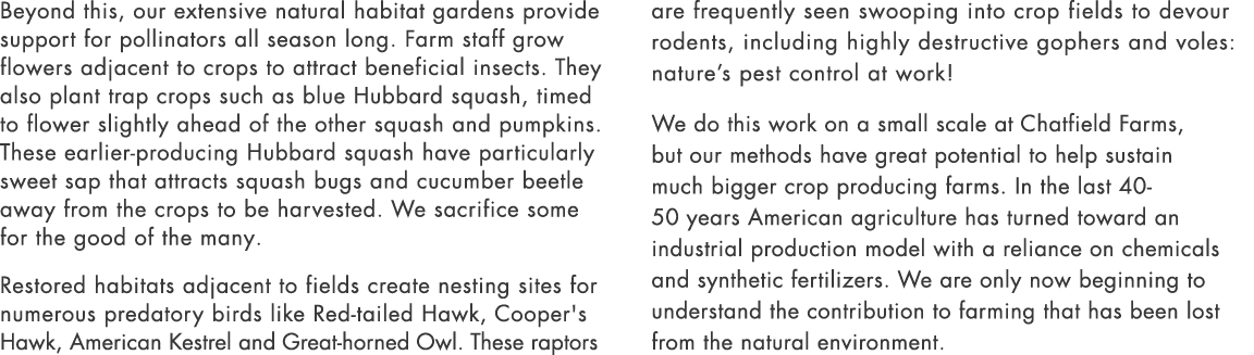 Beyond this, our extensive natural habitat gardens provide support for pollinators all season long. Farm staff grow f...