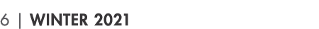 6   WINTER 2021