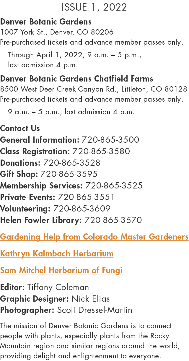 Issue 1, 2022  Denver Botanic Gardens 1007 York St , Denver, CO 80206 Pre-purchased tickets and advance member passes   
