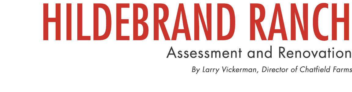 Hildebrand Ranch Assessment and Renovation By Larry Vickerman, Director of Chatfield Farms 