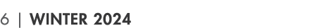 6 | winter 2024