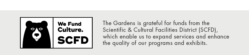 The Gardens is grateful for funds from the Scientific & Cultural Facilities District (SCFD), which enable us to expan...