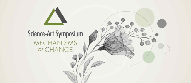 Science-Art Symposium: Mechanisms of Change